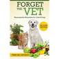 Forget the Vet: Homeopathic Remedies for Cats & Dogs - Paperback