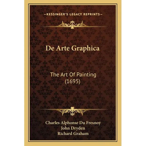 De Arte Graphica: The Art Of Painting (1695) - Paperback