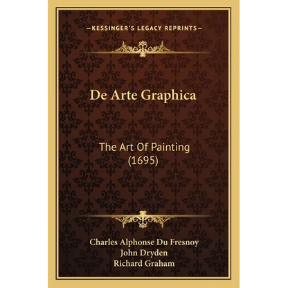 De Arte Graphica: The Art Of Painting (1695) - Paperback
