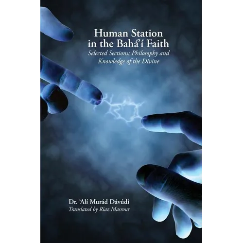 Human Station in the Baha'i Faith: Selected Sections: Philosophy and Knowledge of the Divine - Paperback