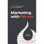 Marketing with Fervor: A proven, three-question framework to help your nonprofit do the most good possible - Paperback