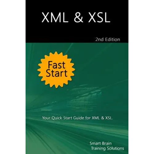 XML & XSL Fast Start 2nd Edition: Your Quick Start Guide for XML & XSL - Paperback