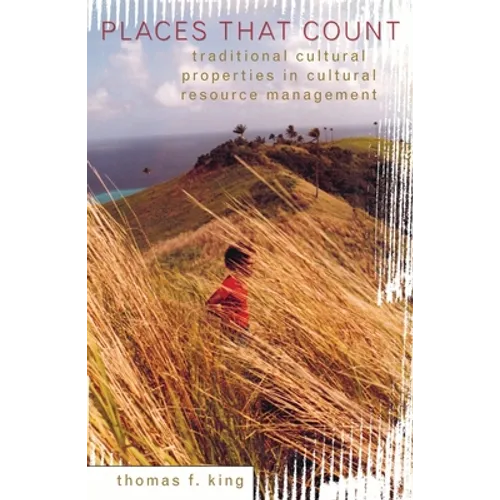 Places That Count: Traditional Cultural Properties in Cultural Resource Management - Paperback