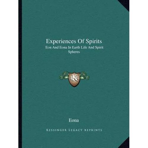 Experiences Of Spirits: Eon And Eona In Earth Life And Spirit Spheres - Paperback