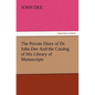 The Private Diary of Dr. John Dee and the Catalog of His Library of Manuscripts - Paperback