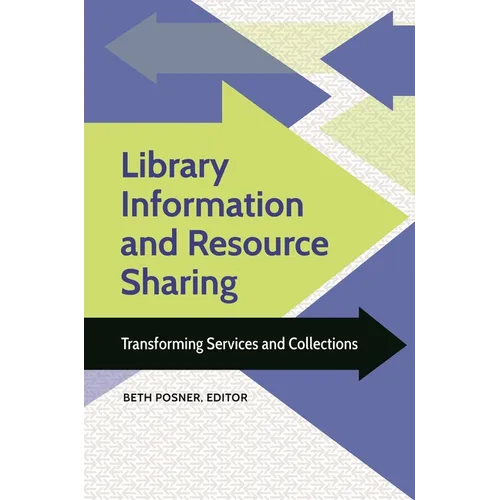 Library Information and Resource Sharing: Transforming Services and Collections - Hardcover