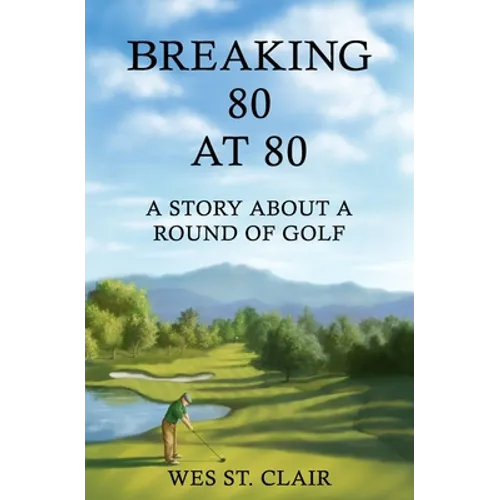 Breaking 80 at 80: A Story About a Round of Golf - Paperback