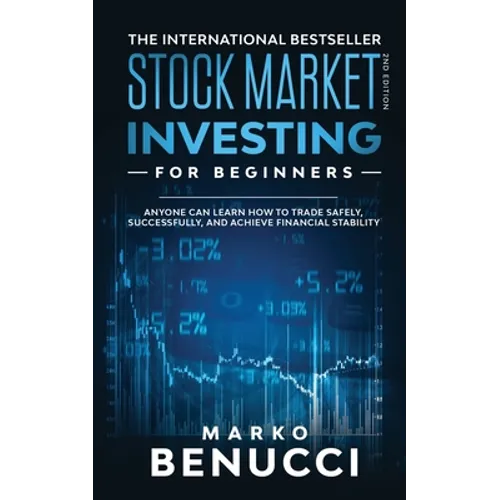 Stock Market Investing For Beginners - ANYONE Can Learn How To Trade Safely, Successfully, And Achieve Financial Stability: A Proven Guide For Beginne - Paperback