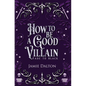 How to Be a Good Villain - Hardcover