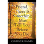 Friend, There Is Something I Must Tell You Before You Die - Paperback