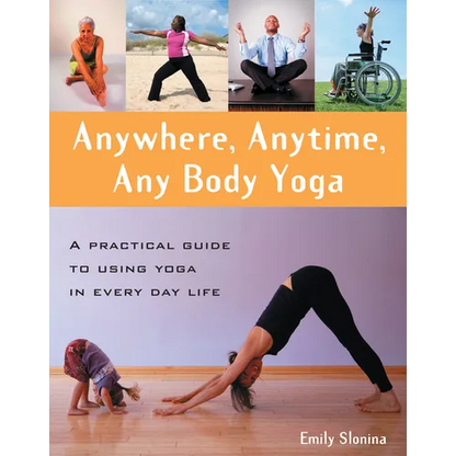 Anywhere, Anytime, Any Body Yoga - Hardcover