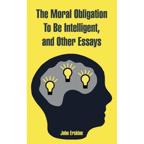 The Moral Obligation To Be Intelligent, and Other Essays - Paperback