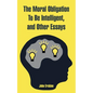 The Moral Obligation To Be Intelligent, and Other Essays - Paperback