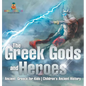 The Greek Gods and Heroes - Ancient Greece for Kids Children's Ancient History - Hardcover