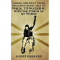 Taking The Next Steps, From Not Being Able to Walk to Walking with the Power of My Words - Hardcover