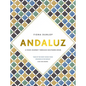 Andaluz: A Food Journey Through Southern Spain - Hardcover
