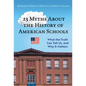 23 Myths about the History of American Schools: What the Truth Can Tell Us, and Why It Matters - Paperback