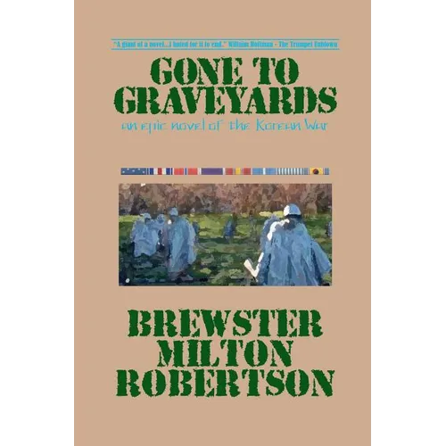 Gone To Graveyards: An Epic Novel of the Korean War - Paperback