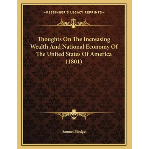 Thoughts On The Increasing Wealth And National Economy Of The United States Of America (1801) - Paperback