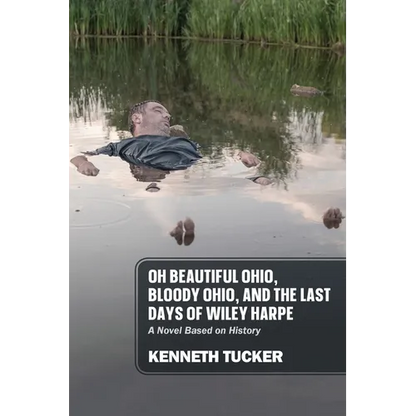 Oh Beautiful Ohio, Bloody Ohio, and the Last Days of Wiley Harpe: A Novel Based on History - Paperback