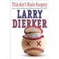 This Ain't Brain Surgery: How to Win the Pennant Without Losing Your Mind - Paperback