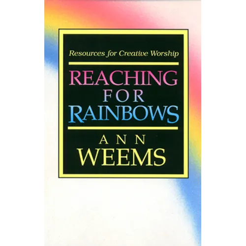 Reaching for Rainbows: Resources for Creative Worship - Paperback