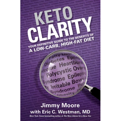 Keto Clarity: Your Definitive Guide to the Benefits of a Low-Carb, High-Fat Diet - Hardcover