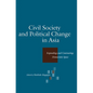 Civil Society and Political Change in Asia: Expanding and Contracting Democratic Space - Paperback