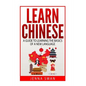 Learn Chinese: A Guide to Learning the Basics of a New Language - Paperback