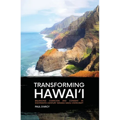 Transforming Hawai'i: Balancing Coercion and Consent in Eighteenth-Century Kānaka Maoli Statecraft - Paperback