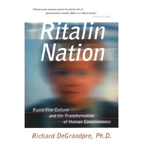Ritalin Nation: Rapid-Fire Culture and the Transformation of Human Consciousness - Paperback