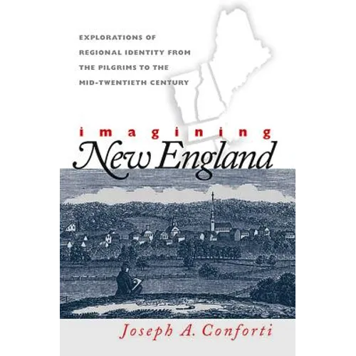 Imagining New England: Explorations of Regional Identity from the Pilgrims to the Mid-Twentieth Century - Paperback