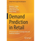 Demand Prediction in Retail: A Practical Guide to Leverage Data and Predictive Analytics - Paperback