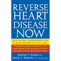 Reverse Heart Disease Now: Stop Deadly Cardiovascular Plaque Before It's Too Late - Hardcover