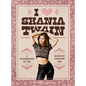 I Heart Shania Twain: A Celebration of the Queen of Country Pop - Hardcover