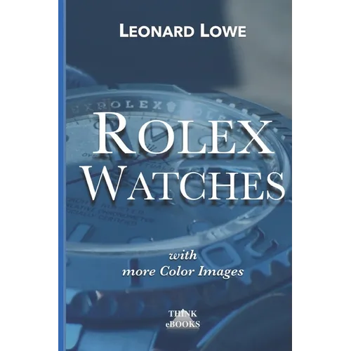 Rolex Watches: From the Rolex Submariner to the Rolex Daytona - Paperback