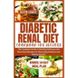 Diabetic Renal Diet Cookbook for Seniors: The Complete Guide to Healthy Delicious and Nutritious Recipes for Managing Diabetes and Kidney Disease - Paperback