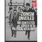 Zionism Unveiled: The Contested Epoch of a Political Ideology - Paperback