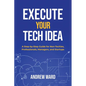 Execute Your Tech idea - Paperback