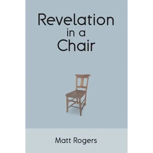 Revelation in a Chair: An Autobiographical Journey to Jesus - Paperback