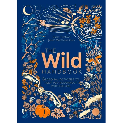 The Wild Handbook: Seasonal Activities to Help You Reconnect with Nature - Hardcover