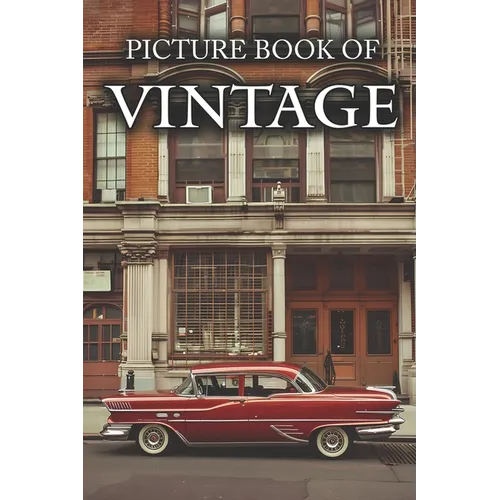 Vintage: Picture Books For Adults With Dementia And Alzheimers Patients - Beautiful Photos Of Antique Objects, Vintage Car, Retro Decor And More - Paperback