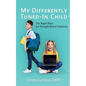 My Differently Tuned-In Child: The Right Place for Strength-Based Solutions - Paperback