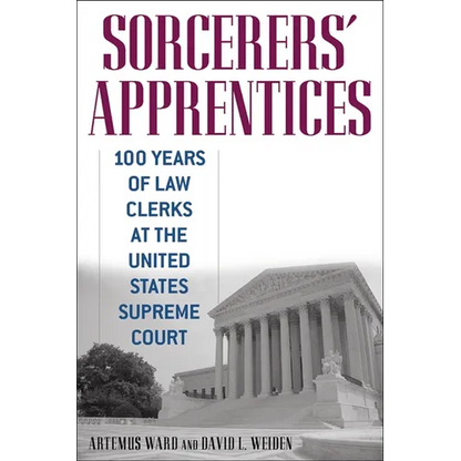 Sorcerers' Apprentices: 100 Years of Law Clerks at the United States Supreme Court - Paperback