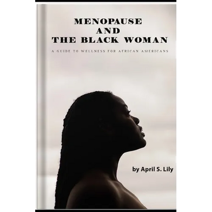 Menopause and the Black Woman: A Guide to Wellness for African Americans - Paperback