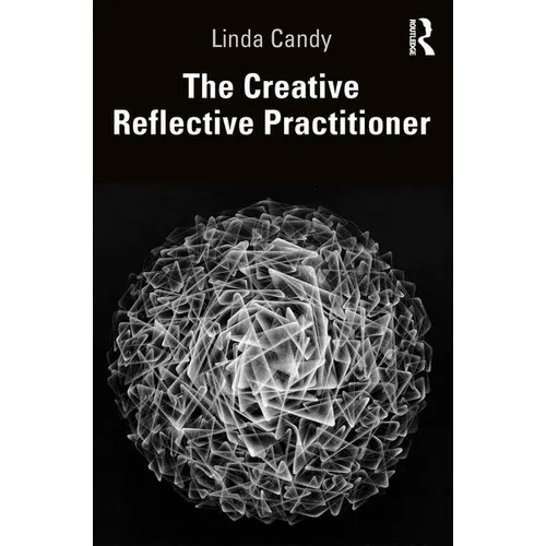 The Creative Reflective Practitioner: Research Through Making and Practice - Paperback