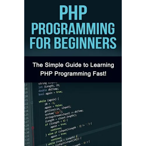 PHP Programming For Beginners: The Simple Guide to Learning PHP Fast! - Paperback