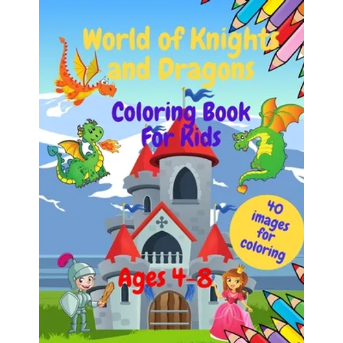 World of Knights and Dragons - Coloring Book for Kids Ages 4-8: 8.5x11 Series of Easy and Funny Coloring Pages for Kids. Makes a perfect gift for Birt - Paperback