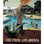 Eric Fischl: Late America - Hardcover