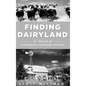 Finding Dairyland: In Search of Wisconsin's Vanishing Heritage - Hardcover